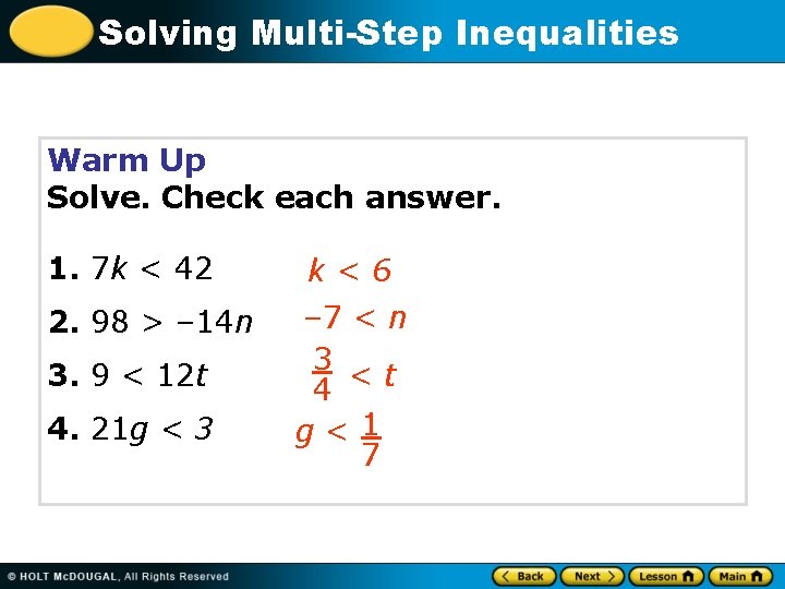 Solving Multi-Step Inequalities Warm Up Solve. Check each answer. 1. 7 k < 42