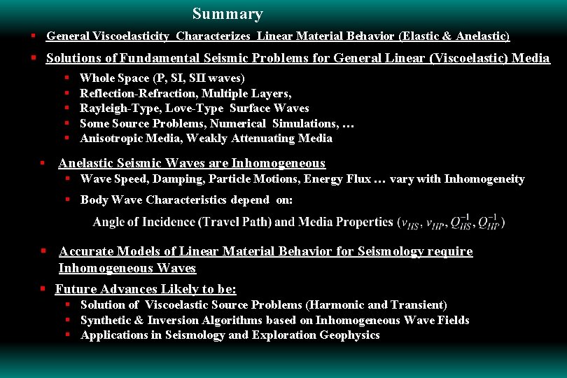 Summary § General Viscoelasticity Characterizes Linear Material Behavior (Elastic & Anelastic) § Solutions of