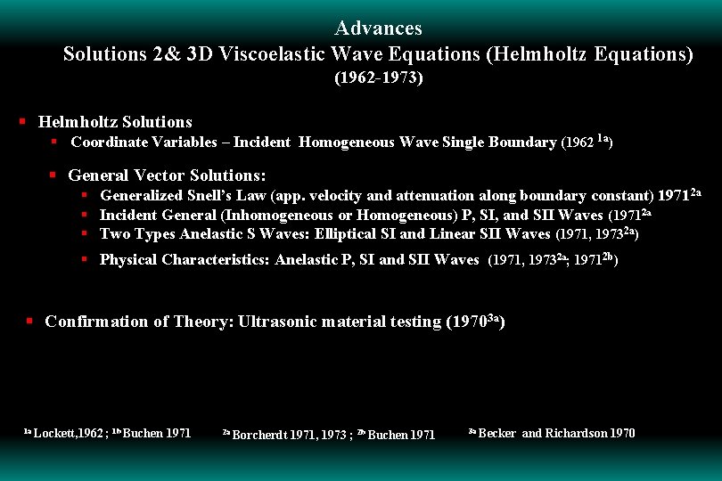 Advances Solutions 2& 3 D Viscoelastic Wave Equations (Helmholtz Equations) (1962 -1973) § Helmholtz