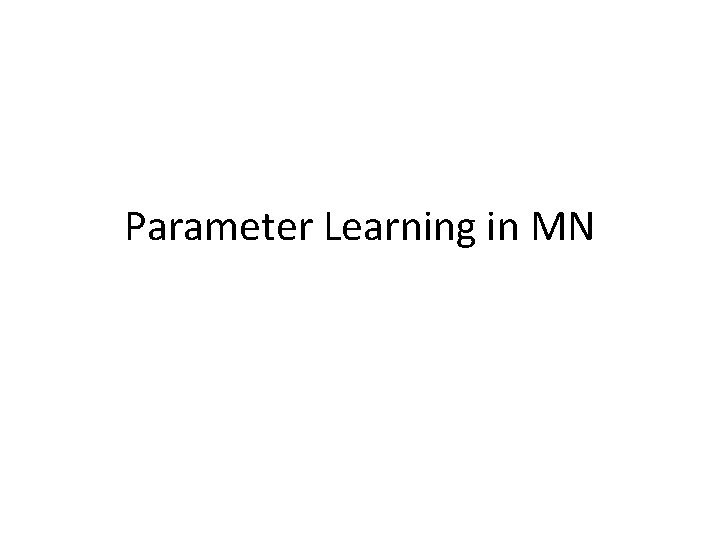 Parameter Learning in MN 