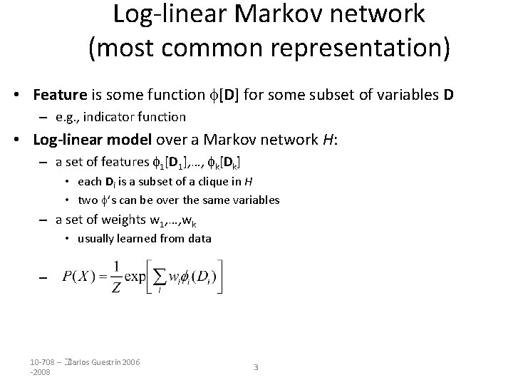 Log-linear Markov network (most common representation) • Feature is some function [D] for some