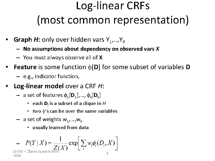 Log-linear CRFs (most common representation) • Graph H: only over hidden vars Y 1,