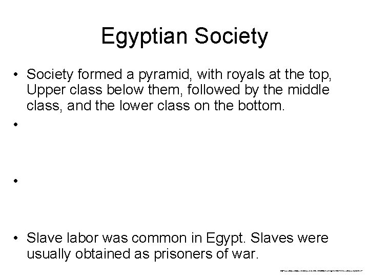 Egyptian Society • Society formed a pyramid, with royals at the top, Upper class