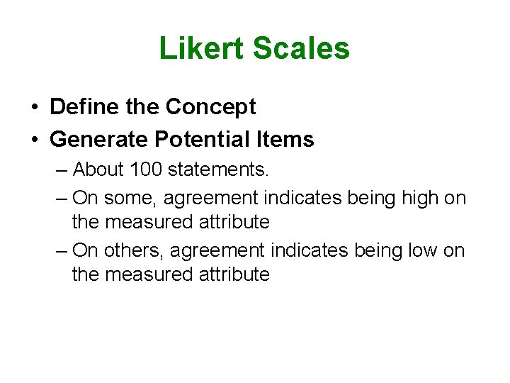 Likert Scales • Define the Concept • Generate Potential Items – About 100 statements.