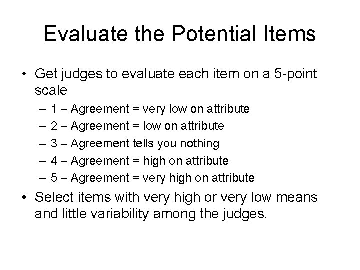 Evaluate the Potential Items • Get judges to evaluate each item on a 5