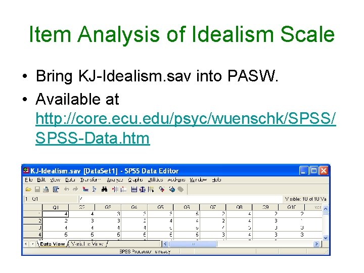 Item Analysis of Idealism Scale • Bring KJ-Idealism. sav into PASW. • Available at