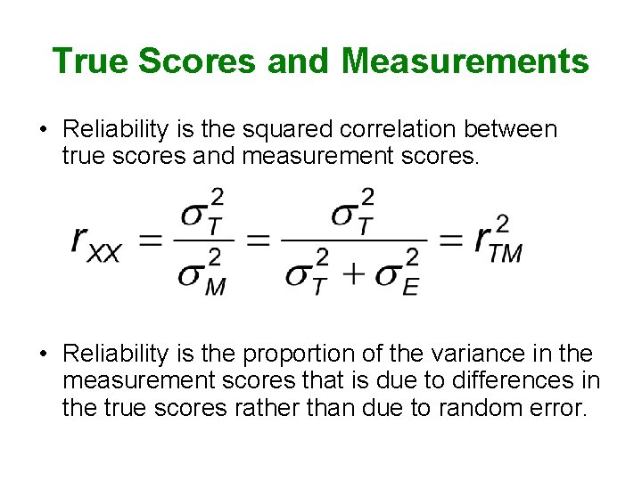 True Scores and Measurements • Reliability is the squared correlation between true scores and