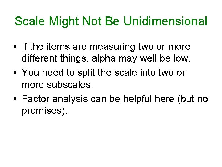 Scale Might Not Be Unidimensional • If the items are measuring two or more