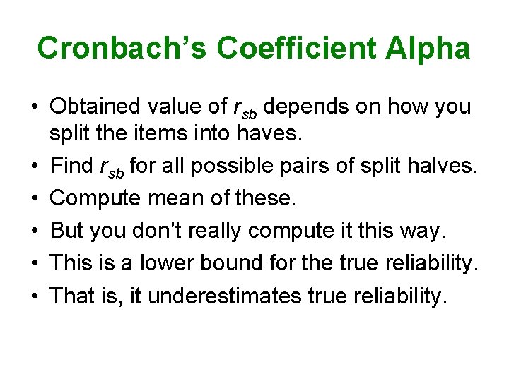 Cronbach’s Coefficient Alpha • Obtained value of rsb depends on how you split the