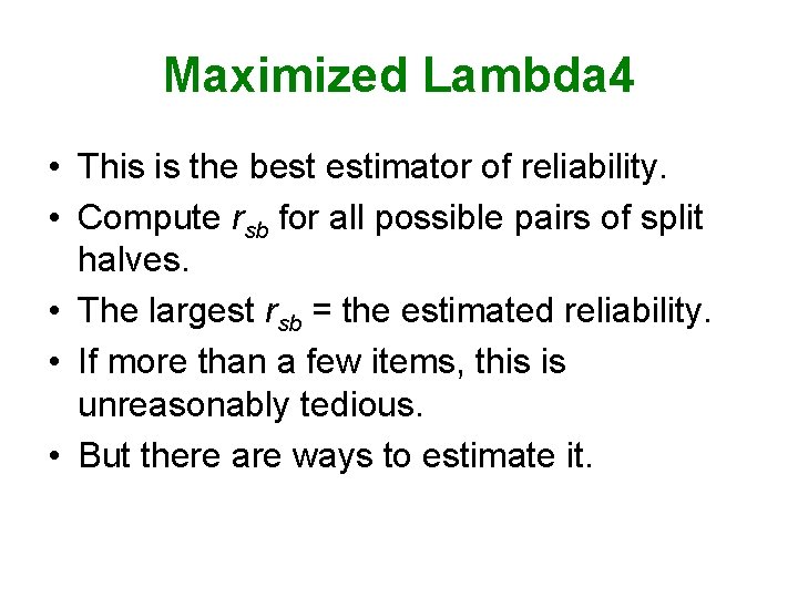 Maximized Lambda 4 • This is the best estimator of reliability. • Compute rsb