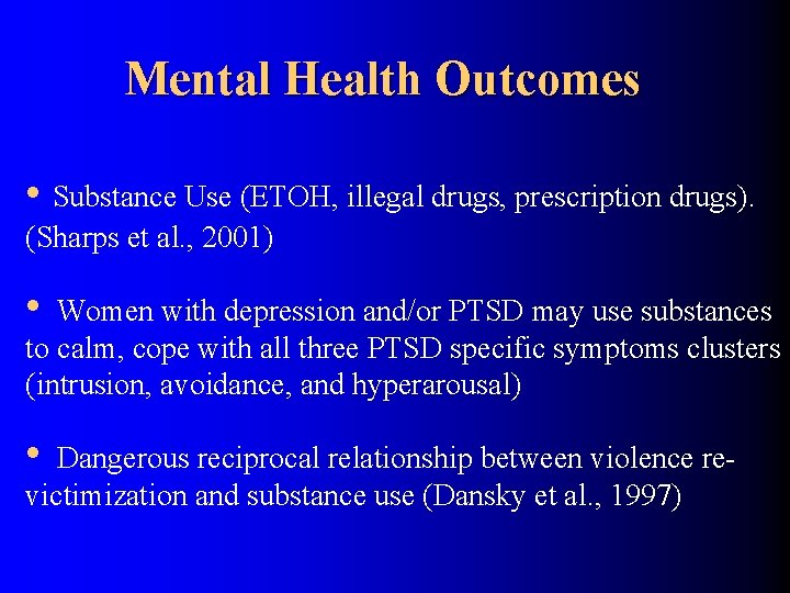 Mental Health Outcomes • Substance Use (ETOH, illegal drugs, prescription drugs). (Sharps et al.