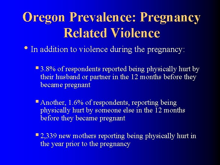 Oregon Prevalence: Pregnancy Related Violence • In addition to violence during the pregnancy: §
