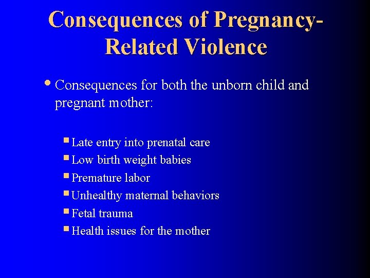 Consequences of Pregnancy. Related Violence • Consequences for both the unborn child and pregnant