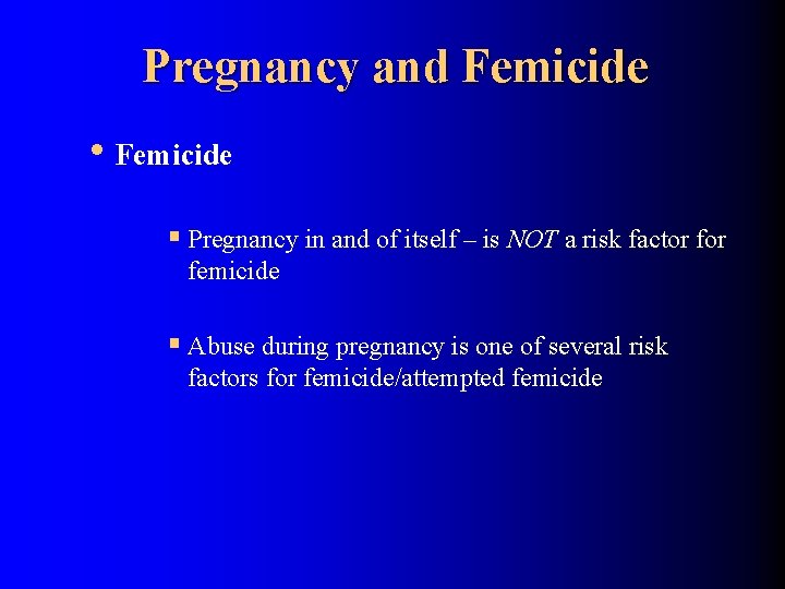 Pregnancy and Femicide • Femicide § Pregnancy in and of itself – is NOT