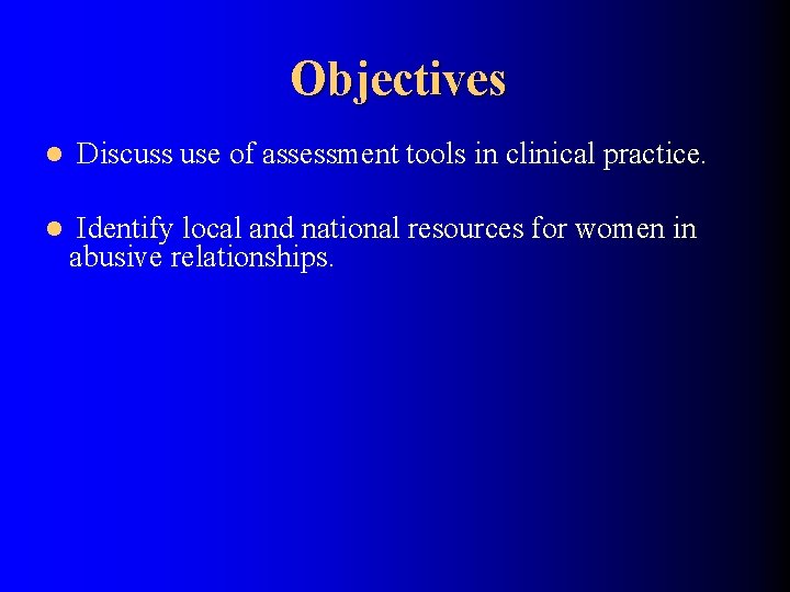 Objectives l l Discuss use of assessment tools in clinical practice. Identify local and