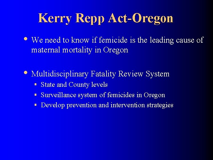 Kerry Repp Act-Oregon • We need to know if femicide is the leading cause