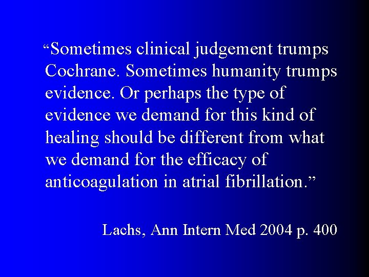 “Sometimes clinical judgement trumps Cochrane. Sometimes humanity trumps evidence. Or perhaps the type of