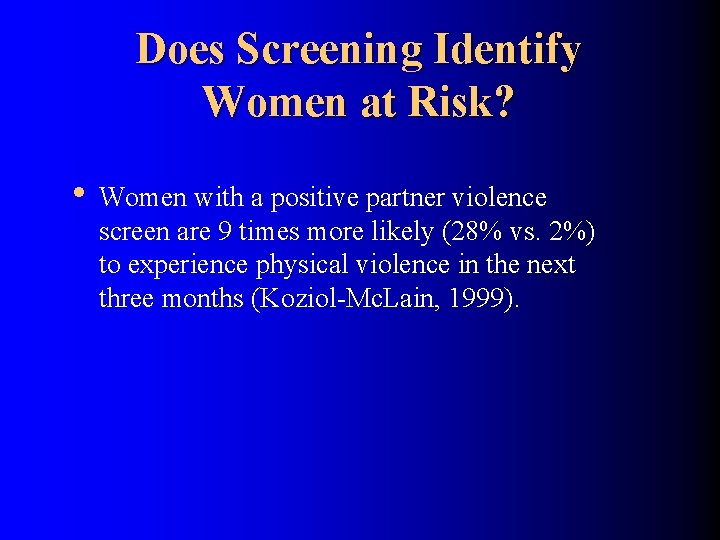 Does Screening Identify Women at Risk? • Women with a positive partner violence screen