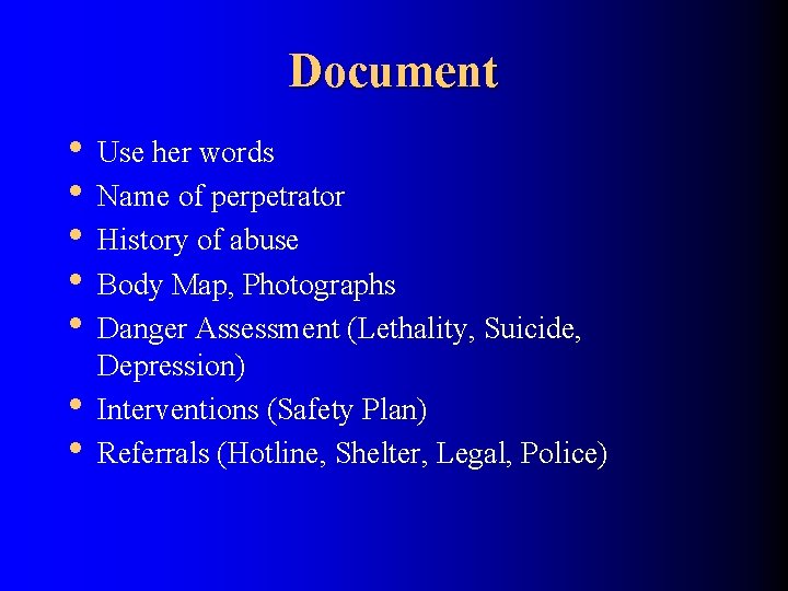 Document • Use her words • Name of perpetrator • History of abuse •