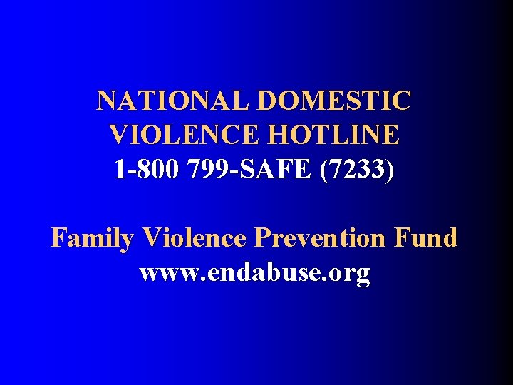 NATIONAL DOMESTIC VIOLENCE HOTLINE 1 -800 799 -SAFE (7233) Family Violence Prevention Fund www.