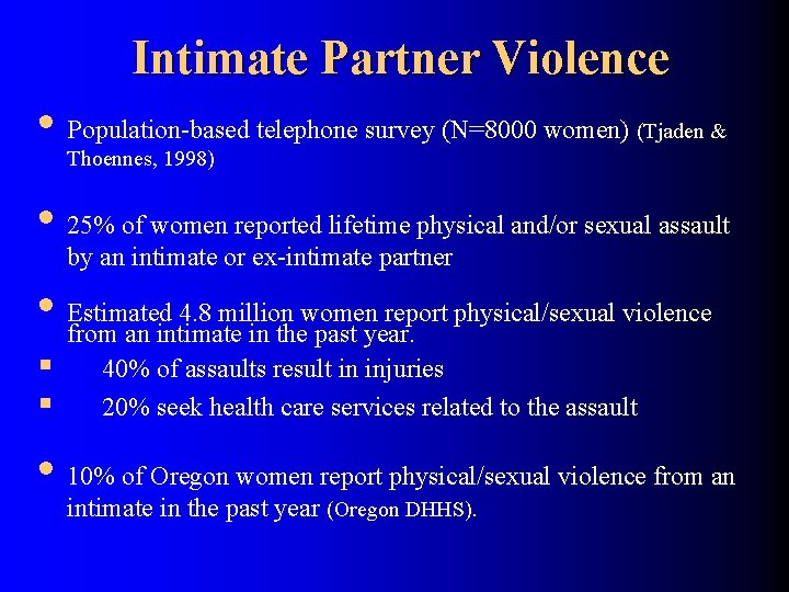 Intimate Partner Violence • Population-based telephone survey (N=8000 women) (Tjaden & Thoennes, 1998) •