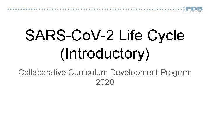 SARS-Co. V-2 Life Cycle (Introductory) Collaborative Curriculum Development Program 2020 