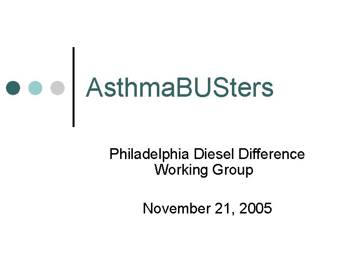 Asthma. BUSters Philadelphia Diesel Difference Working Group November 21, 2005 