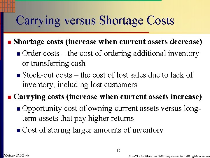 Carrying versus Shortage Costs Shortage costs (increase when current assets decrease) n Order costs
