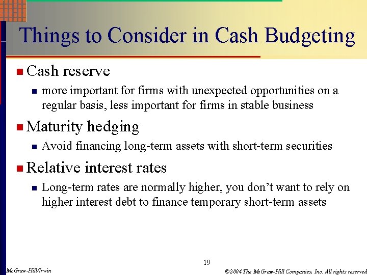 Things to Consider in Cash Budgeting n Cash n reserve more important for firms