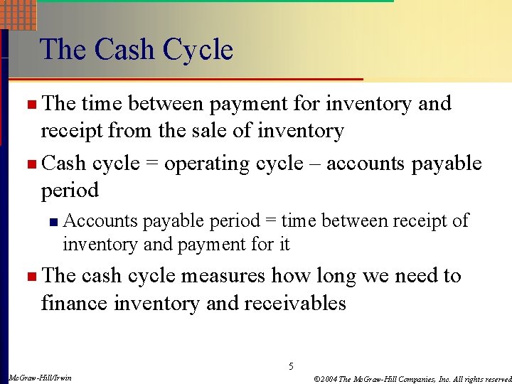 The Cash Cycle n The time between payment for inventory and receipt from the