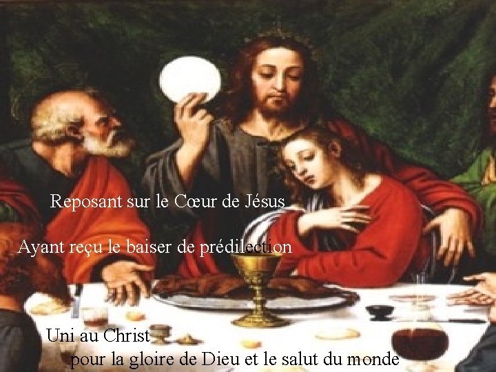 Reposant sur le Cœur de Jésus Ayant reçu le baiser de prédilection Uni au