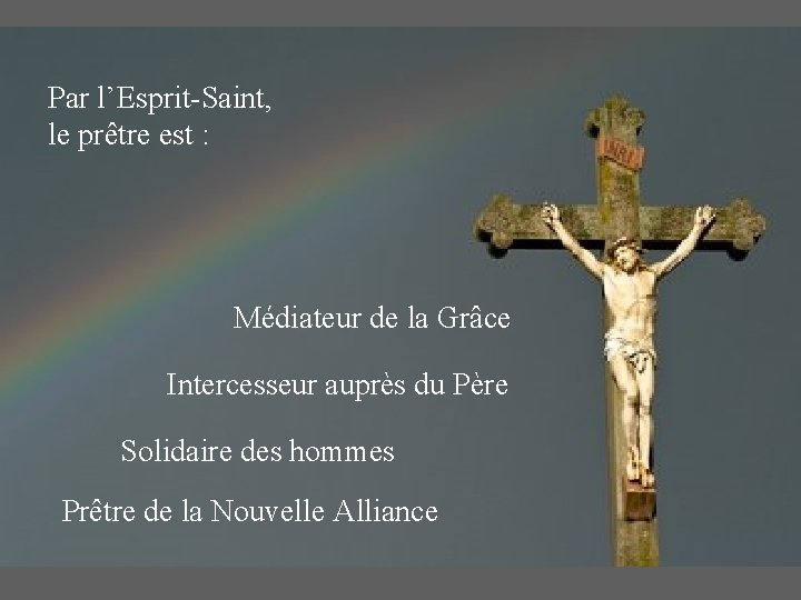 Par l’Esprit-Saint, le prêtre est : Médiateur de la Grâce Intercesseur auprès du Père