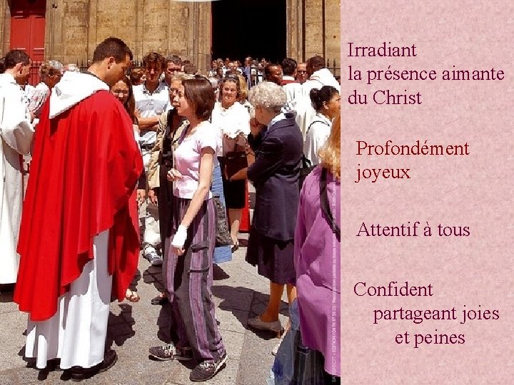 Irradiant la présence aimante du Christ Profondément joyeux Attentif à tous Confident partageant joies