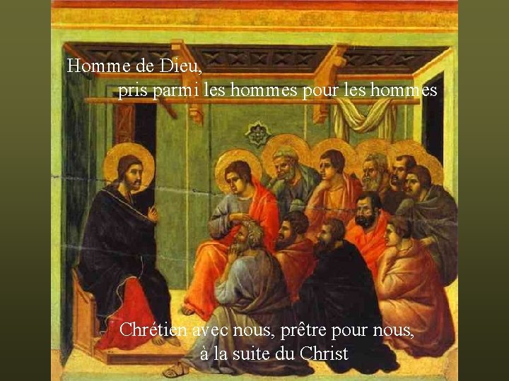 Homme de Dieu, pris parmi les hommes pour les hommes Chrétien avec nous, prêtre