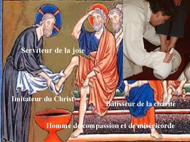 Serviteur de la joie Imitateur du Christ Bâtisseur de la charité Homme de compassion