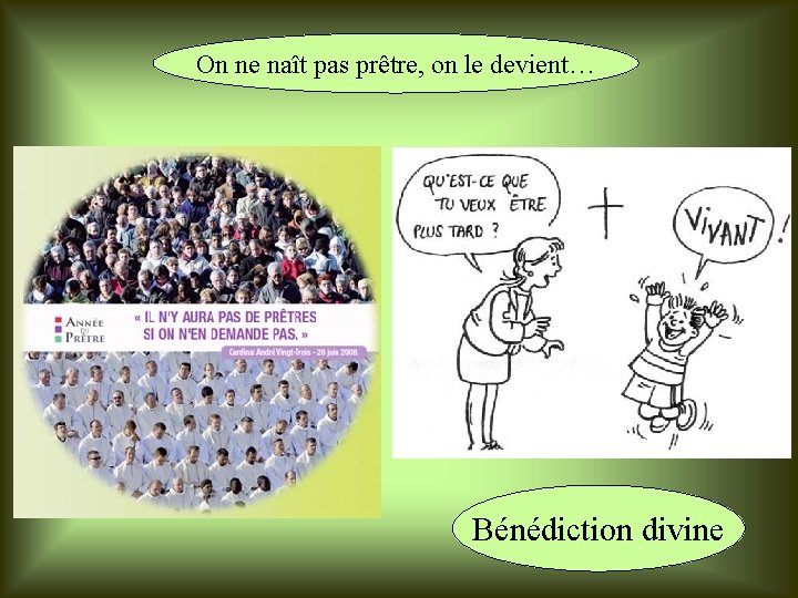 On ne naît pas prêtre, on le devient… Bénédiction divine 