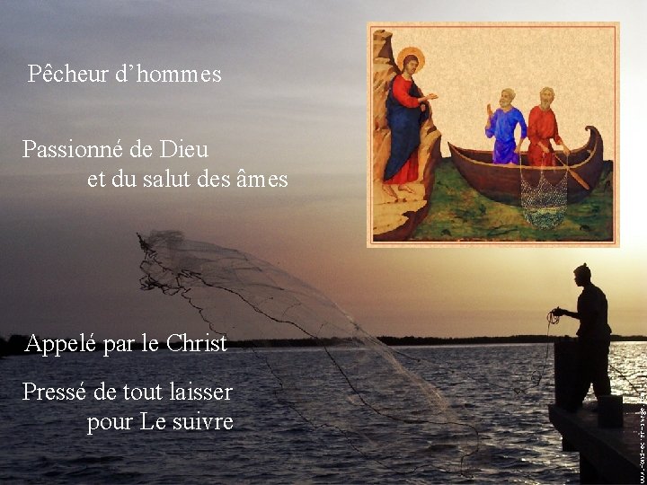 Pêcheur d’hommes Passionné de Dieu et du salut des âmes Appelé par le Christ