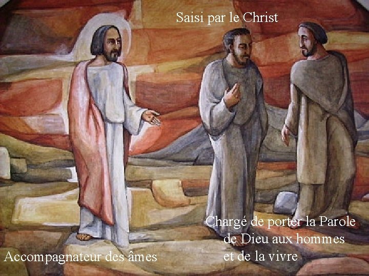 Saisi par le Christ Accompagnateur des âmes Chargé de porter la Parole de Dieu