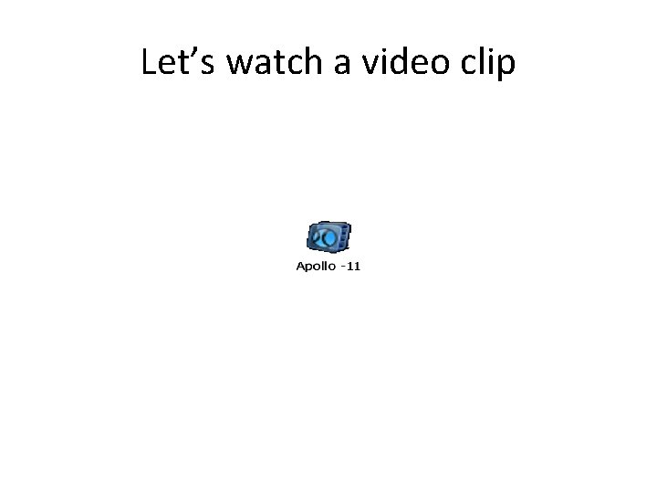 Let’s watch a video clip 