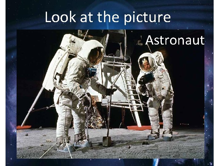 Look at the picture Astronaut 