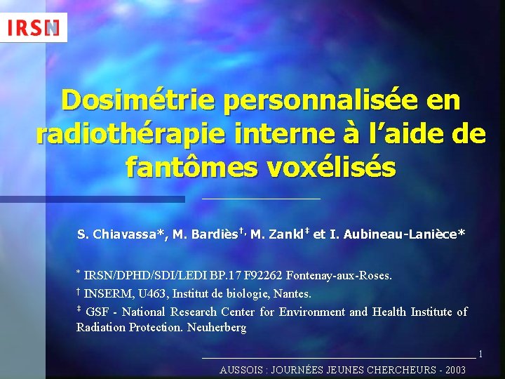 Dosimétrie personnalisée en radiothérapie interne à l’aide de fantômes voxélisés S. Chiavassa*, M. Bardiès†,