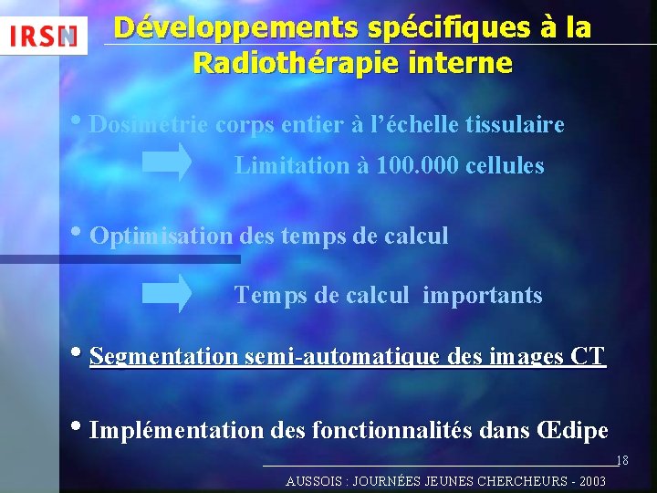 Développements spécifiques à la Radiothérapie interne • Dosimétrie corps entier à l’échelle tissulaire Limitation