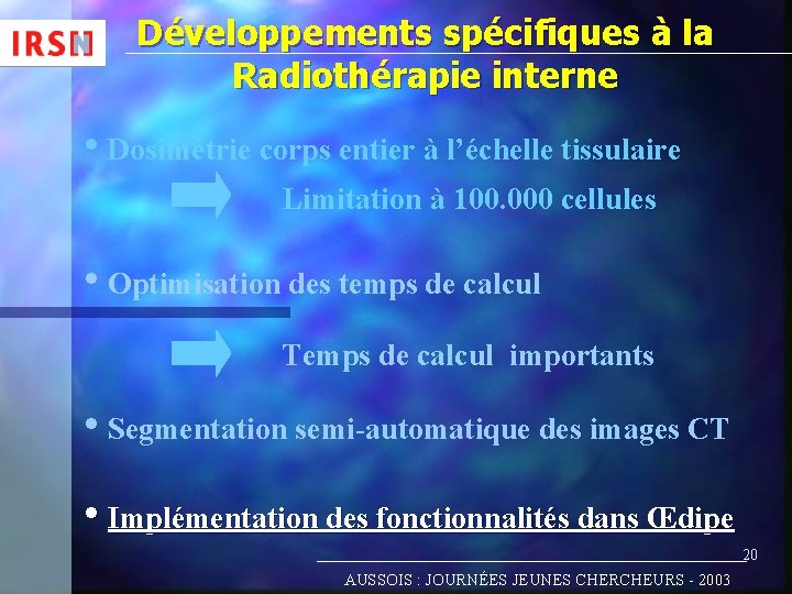 Développements spécifiques à la Radiothérapie interne • Dosimétrie corps entier à l’échelle tissulaire Limitation