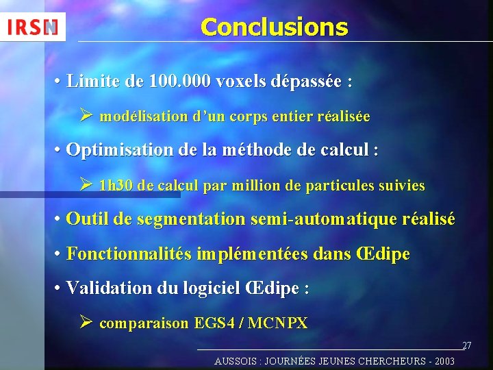 Conclusions • Limite de 100. 000 voxels dépassée : Ø modélisation d’un corps entier