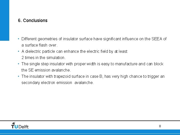 6. Conclusions • Different geometries of insulator surface have significant influence on the SEEA
