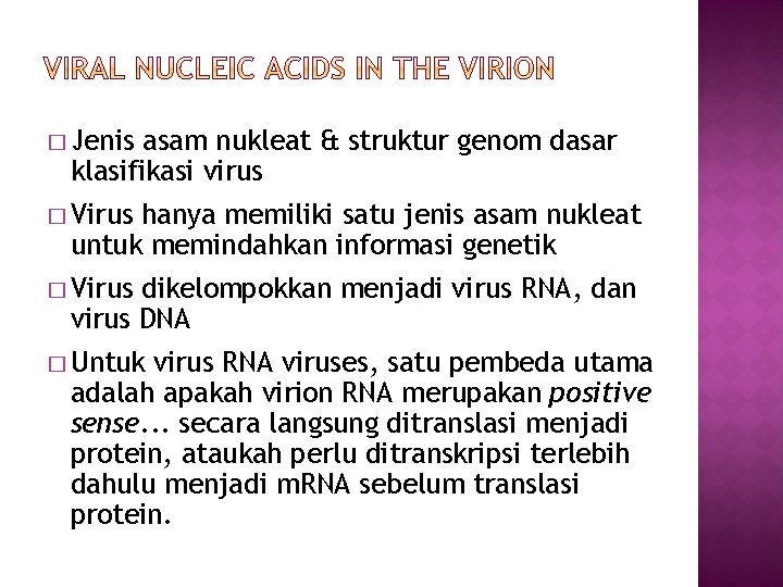 � Jenis asam nukleat & struktur genom dasar klasifikasi virus � Virus hanya memiliki