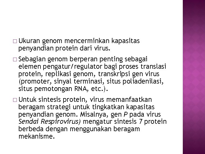 � Ukuran genom mencerminkan kapasitas penyandian protein dari virus. � Sebagian genom berperan penting