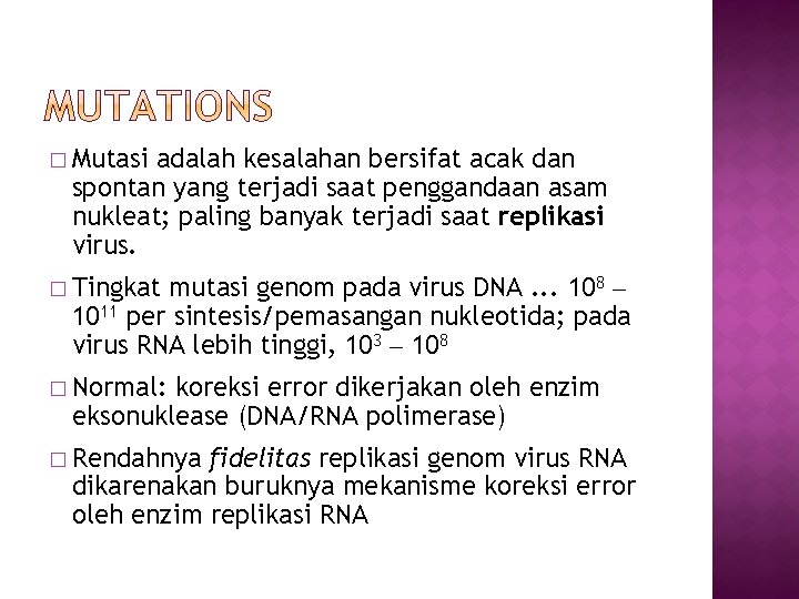 � Mutasi adalah kesalahan bersifat acak dan spontan yang terjadi saat penggandaan asam nukleat;