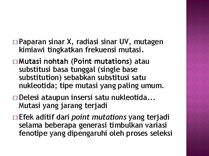 � Paparan sinar X, radiasi sinar UV, mutagen kimiawi tingkatkan frekuensi mutasi. � Mutasi