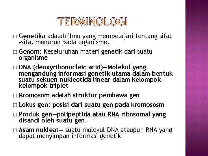 � Genetika adalah ilmu yang mempelajari tentang sifat -sifat menurun pada organisme. � Genom: